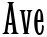 "Ave" rendered in the CgLatinElongated font