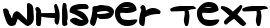 "Whisper Text" rendered in the crayon font