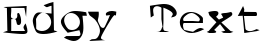 "Edgy Text" rendered in the Dirty07 font