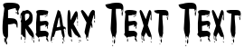 "Freaky Text Text" rendered in the Drips-Condensed font