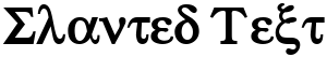 "Slanted Text" rendered in the Greek font