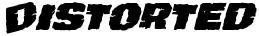 "Distorted" rendered in the Jugger Rock Jumbled Rotalic font