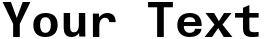 "Your Text" rendered in the LTUnivers Typewriter font
