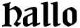 "Hallo" rendered in the Neudeutsch font