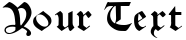 "Your Text" rendered in the Neue Schwabacher font