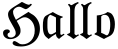 "Hallo" rendered in the NeueFraktur font