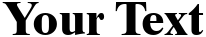 "Your Text" rendered in the Times Ten CE Roman font