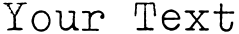 "Your Text" rendered in the Typewriter Light font