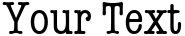 "Your Text" rendered in the TypewriterCond font