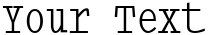 "Your Text" rendered in the TypewriterCondensed font