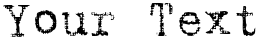 "Your Text" rendered in the TypewriterRough font