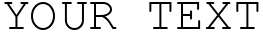 "Your Text" rendered in the .VnCourier NewH font